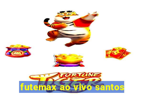 futemax ao vivo santos